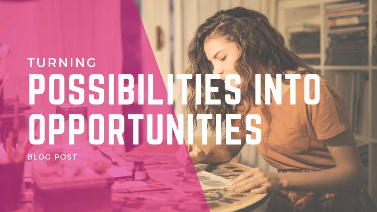 Turning Possibilities into&nbsp;Opportunities